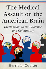 Medical Assault on the American Brain: Vaccination, Social Violence, and Criminality