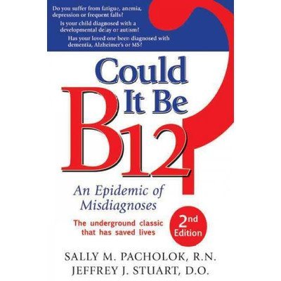 Could It Be B12 An Epidemic of Misdiagnoses: Library Binding