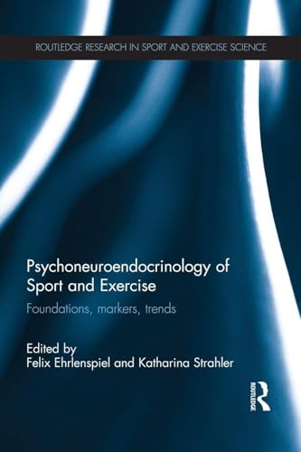 Psychoneuroendocrinology of Sport and Exercise: Foundations, Markers, Trends (Routledge Research in Sport and Exercise Science)