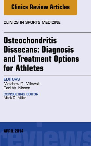 Osteochondritis Dissecans: Diagnosis and Treatment Options for Athletes: An Issue of Clinics in Sports Medicine (The Clinics: Orthopedics Book 33) (Volume 33-2)