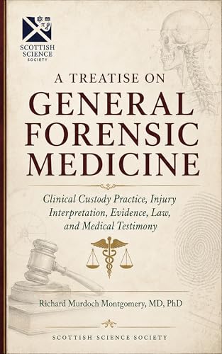 A Treatise on General Forensic Medicine: Clinical Custody Practice, Injury Interpretation, Evidence, Law, and Medical Testimony