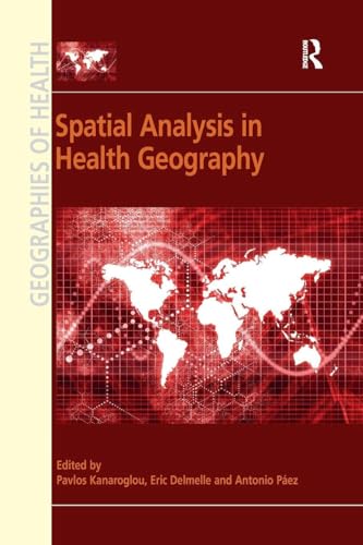 Spatial Analysis in Health Geography (Geographies of Health Series): 1st Edition