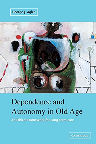 Dependence and Autonomy in Old Age: An Ethical Framework for Long-term Care