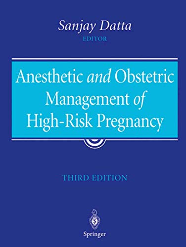 Anesthetic and Obstetric Management of High-Risk Pregnancy: 3rd Edition