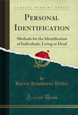 Personal Identification: Methods for the Identification of Individuals, Living or Dead (Classic Reprint)