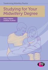 Studying for Your Midwifery Degree (Transforming Midwifery Practice Series): 1st Edition, Kindle Edition