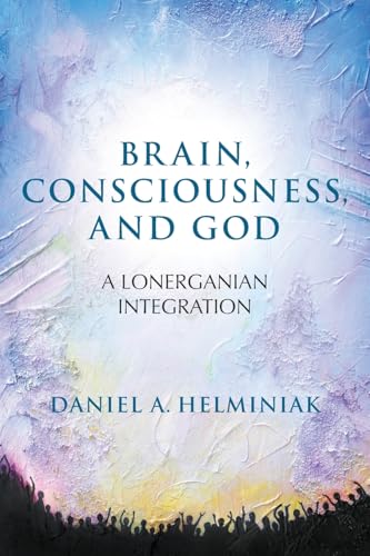 Brain, Consciousness, and God: A Lonerganian Integration