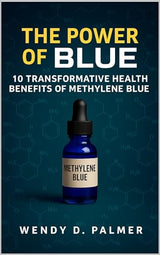 The Power of Blue: 10 Transformative Health Benefits of Methylene Blue (The Longevity Science Series): Kindle Edition