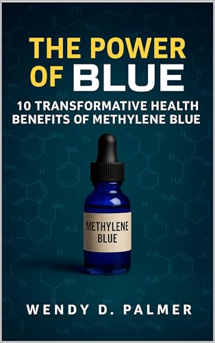 The Power of Blue: 10 Transformative Health Benefits of Methylene Blue (The Longevity Science Series): Kindle Edition