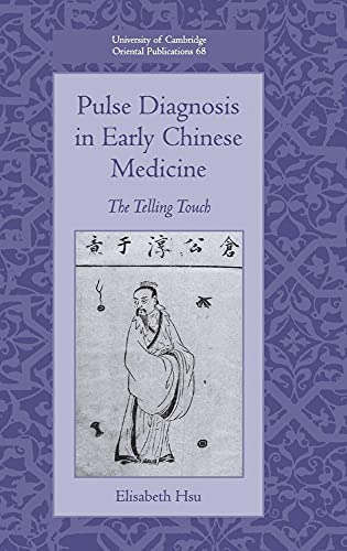 Pulse Diagnosis in Early Chinese Medicine: The Telling Touch (University of Cambridge Oriental Publications, Series Number 68)