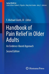 Handbook of Pain Relief in Older Adults: An Evidence-Based Approach (Aging Medicine): Second Edition 2011