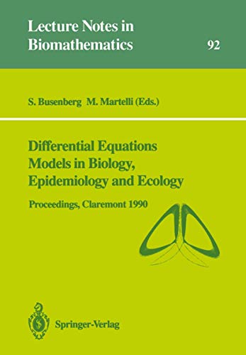 Differential Equations Models in Biology, Epidemiology and Ecology: Proceedings of a Conference held in Claremont California, January 13–16, 1990 (Lecture Notes in Biomathematics, 92)