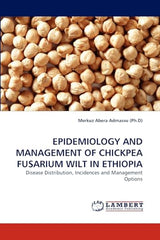 EPIDEMIOLOGY AND MANAGEMENT OF CHICKPEA FUSARIUM WILT IN ETHIOPIA: Disease Distribution, Incidences and Management Options