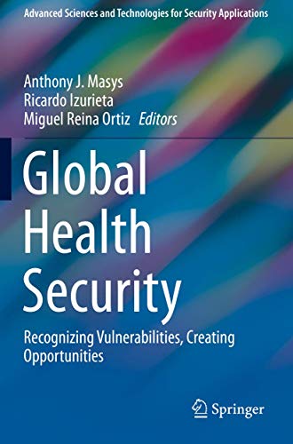 Global Health Security: Recognizing Vulnerabilities, Creating Opportunities (Advanced Sciences and Technologies for Security Applications)