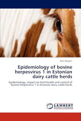 Epidemiology of bovine herpesvirus 1 in Estonian dairy cattle herds: Epidemiology, impact on herd health and control of bovine herpesvirus 1 in Estonian dairy cattle herds