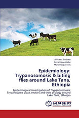 Epidemiology: Trypanosomosis & biting flies around Lake Tana, Ethiopia: Epidemilogical investigation of Trypanosomosis; Trypanosoma vivax, vectors and their ecology around Lake Tana, Ethiopia