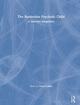 The Borderline Psychotic Child: 1st Edition
