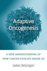 Adaptive Oncogenesis: A New Understanding of How Cancer Evolves inside Us