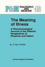 The Meaning of Illness: A Phenomenological Account of the Different Perspectives of Physician and Patient (Philosophy and Medicine, 42)