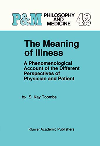 The Meaning of Illness: A Phenomenological Account of the Different Perspectives of Physician and Patient (Philosophy and Medicine, 42)