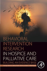 Behavioral Intervention Research in Hospice and Palliative Care: Building an Evidence Base
