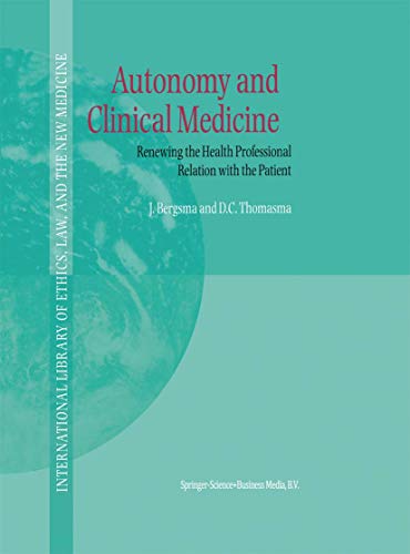 Autonomy and Clinical Medicine: Renewing the Health Professional Relation with the Patient (International Library of Ethics, Law, and the New Medicine): Softcover reprint of 1st ed. 2000 Edition