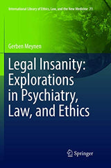 Legal Insanity: Explorations in Psychiatry, Law, and Ethics (International Library of Ethics, Law, and the New Medicine, 71)