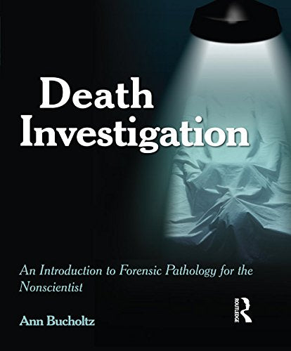 Death Investigation: An Introduction to Forensic Pathology for the Nonscientist