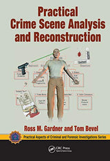 Practical Crime Scene Analysis and Reconstruction (Practical Aspects of Criminal and Forensic Investigations): 1st Edition