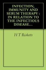 INFECTION, IMMUNITY AND SERUM THERAPY: IN RELATION TO THE INFECTIOUS DISEASES OF MAN (1911)