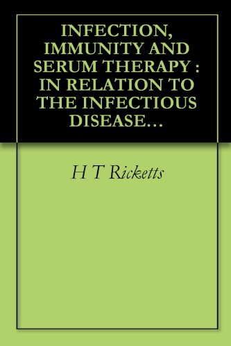 INFECTION, IMMUNITY AND SERUM THERAPY: IN RELATION TO THE INFECTIOUS DISEASES OF MAN (1911)