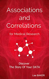 Associations and Correlations for Medical Research: A Holistic Strategy To Help You Discover The Story of Your Data