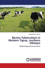 Bovine Tuberculosis in Western Tigray, northern Ethiopia: Epidemiology,characterization