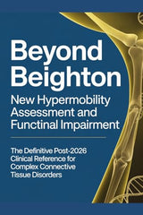 BEYOND BEIGHTON: New Hypermobility Assessment and Functional Impairment The Definitive Post-2026 Clinical Reference for Complex Connective Tissue Disorders (The ED Syndrome Complete Guide Series)