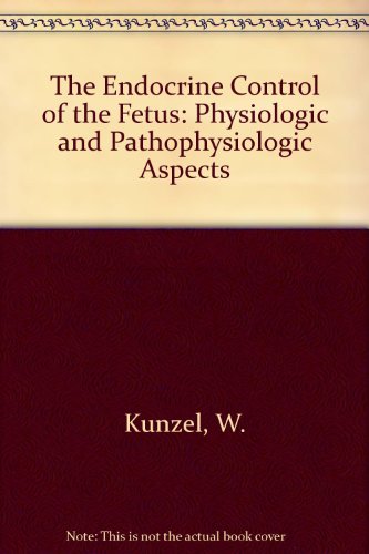 The Endocrine Control of the Fetus: Physiologic and Pathophysiologic Aspects