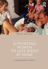 Supporting Women To Give Birth At Home: 1st Edition
