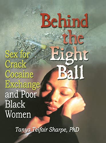 Behind the Eight Ball: Sex for Crack Cocaine Exchange and Poor Black Women (Haworth Psychosocial Issues of HIV/AIDS)