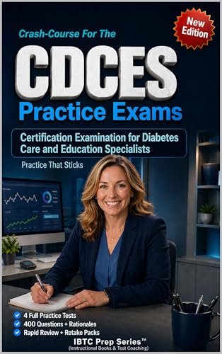 CDCES CRASH-COURSE PRACTICE EXAMS: Certification Examination for Diabetes Care and Education Specialists - Practice That Sticks