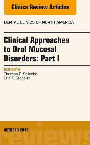 Clinical Approaches to Oral Mucosal Disorders: Part I, An Issue of Dental Clinics (The Clinics: Dentistry Book 57) (Volume 57-4)