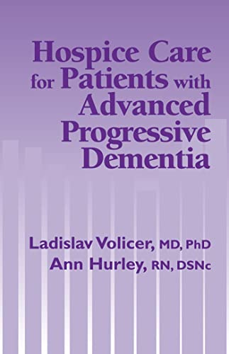 Hospice Care for Patients with Advanced Progressive Dementia (Springer Series on Ethics, Law and Aging): First Edition