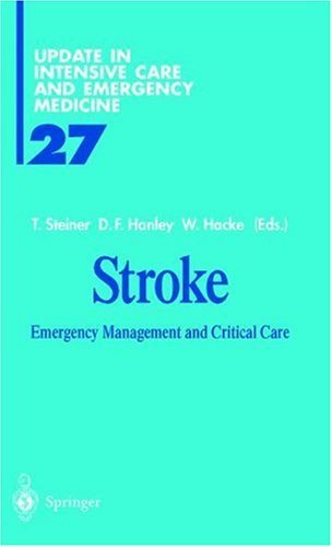 Stroke: Emergency Management and Critical Care (Update in Intensive Care and Emergency Medicine Book 27)