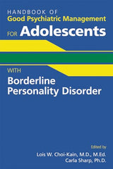 Handbook of Good Psychiatric Management for Adolescents With Borderline Personality Disorder: 1st Edition