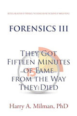 FORENSICS III: They Got Fifteen Minutes of Fame from the Way They Died