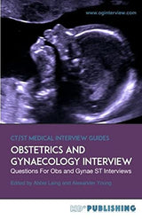 Obstetrics and Gynaecology Interview: The Definitive Guide With Over 500 ST Interview Questions For Obstetrics and Gynaecology Interviews (CT/ST Medical Interview Guides)