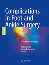 Complications in Foot and Ankle Surgery: Management Strategies: 1st ed. 2017 Edition, Kindle Edition