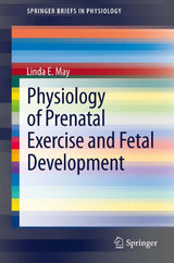 Physiology of Prenatal Exercise and Fetal Development (SpringerBriefs in Physiology Book 1)