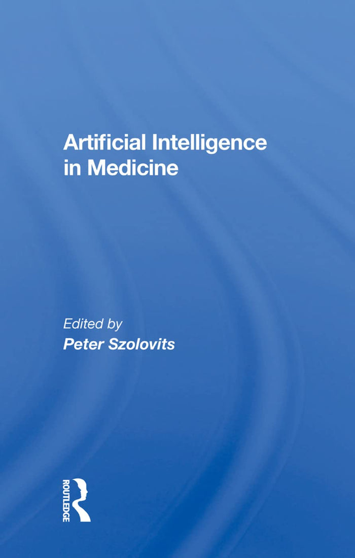 Artificial Intelligence in Medicine: 1st Edition