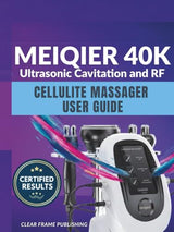 MEIQIER 40K Ultrasonic Cavitation and RF Cellulite Massager User Guide: The Complete Manual for Body Sculpting, Radio Frequency Skin Tightening, and Advanced Fat Loss Protocols.