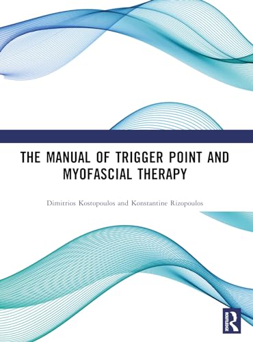 The Manual of Trigger Point and Myofascial Therapy: First Edition