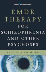 EMDR Therapy for Schizophrenia and Other Psychoses: First Edition